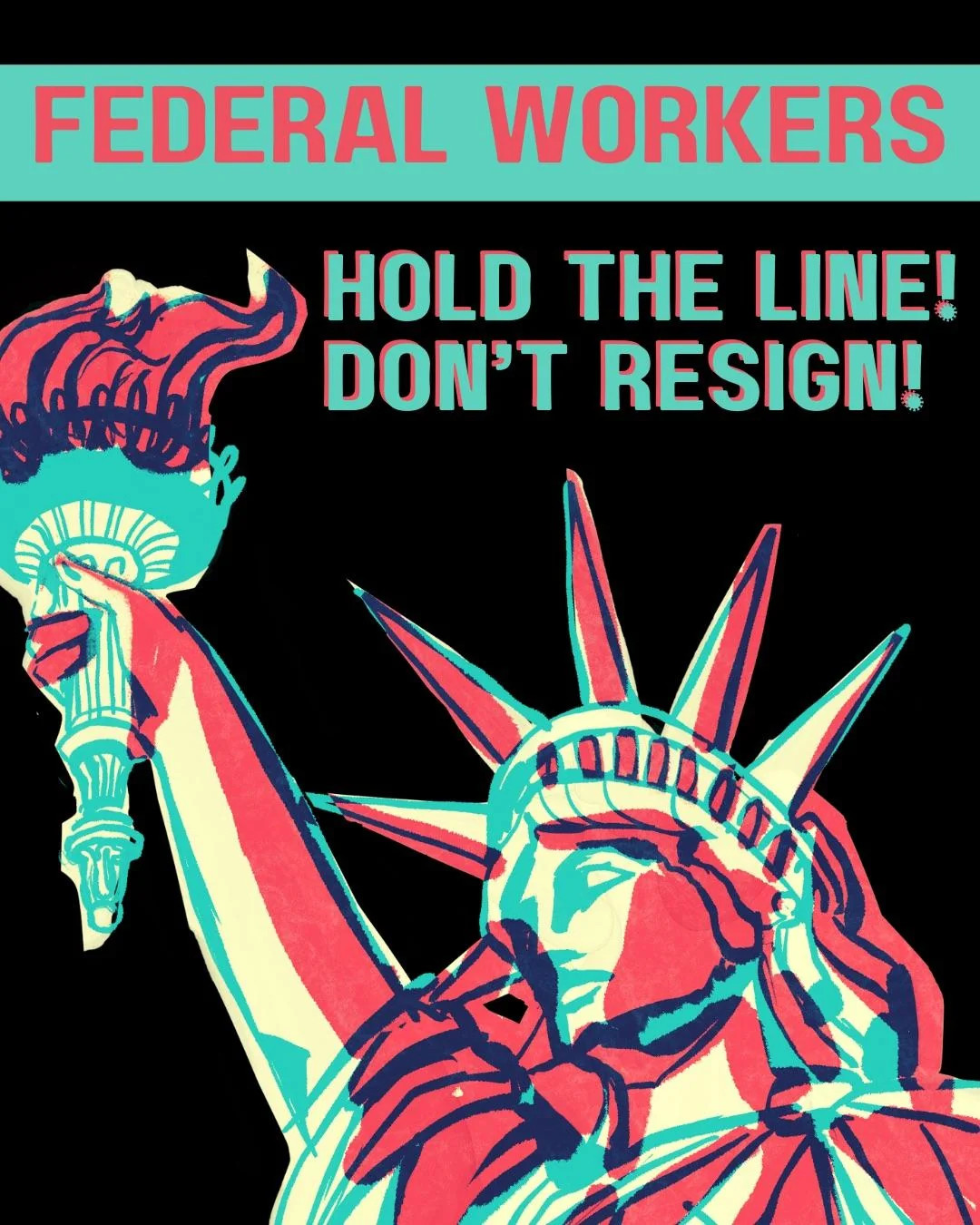 Image of the statue of Liberty, text reads "Federal Workers! Hold the Line! Don't resign!"